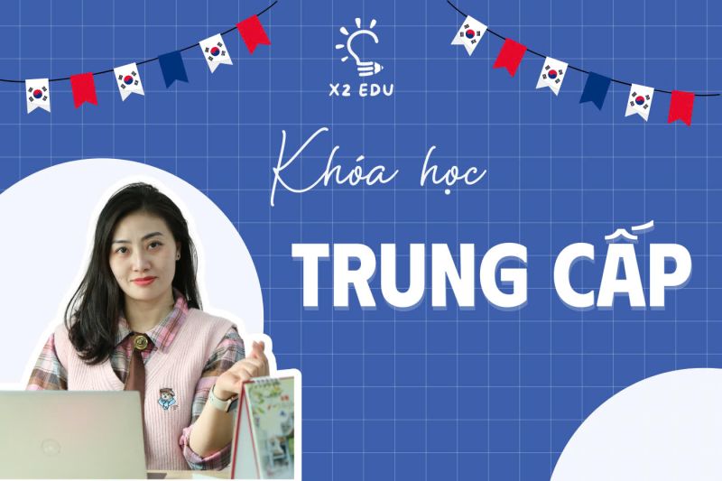 KHÓA HỌC TIẾNG HÀN TRUNG CẤP (ONLINE/OFFLINE)